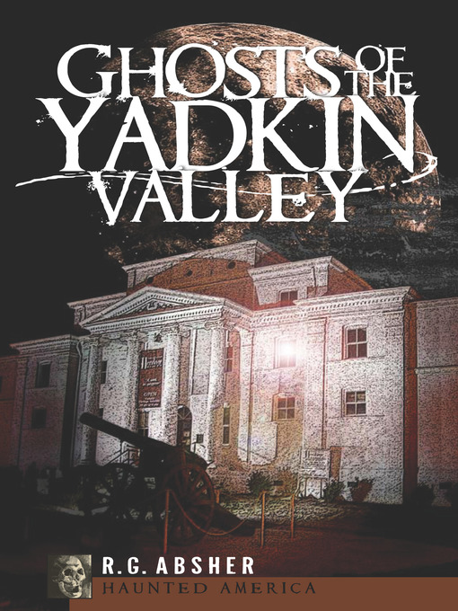 Title details for Ghosts of the Yadkin Valley by R. G. Absher - Available